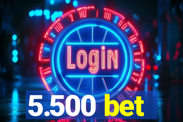 5.500 bet